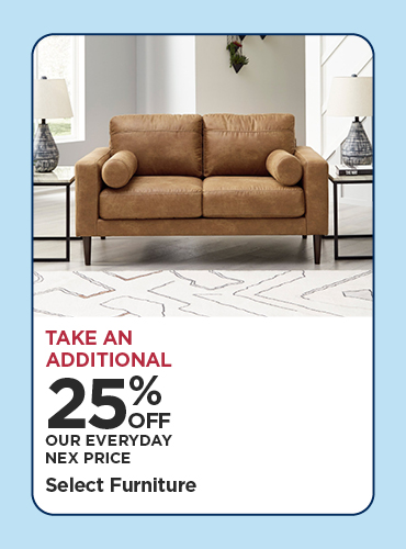 Take An Extra 25% Off Our Everyday NEX Price Select Furniture