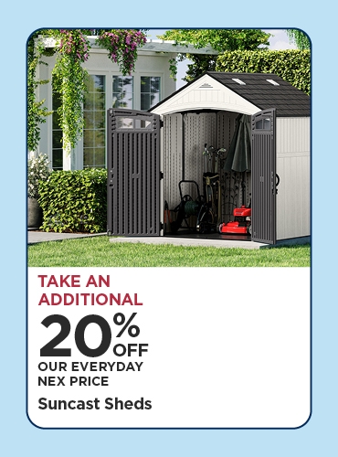Take An Additional 20% Off Our Everyday NEX Price Suncast Sheds