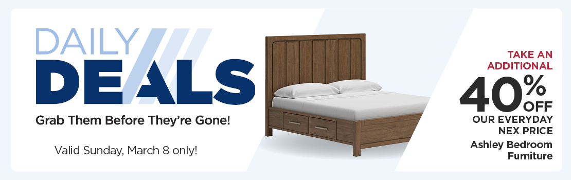 TAKE AN ADDITIONAL 40% OFF OUR EVERYDAY NEX PRICE ASHLEY BEDROOM FURNITURE