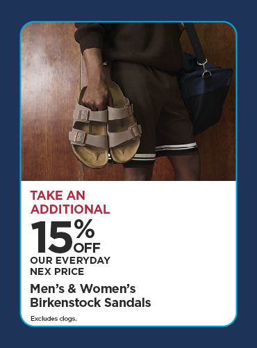 Take An Additional 15% Off Our Everyday NEX Price Men's & Women's Birkenstock Sandals