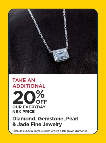 Take An Additional 20% Off Our Everyday NEX Price Diamond, Gemstone, Pearl & Jade Fine Jewelry