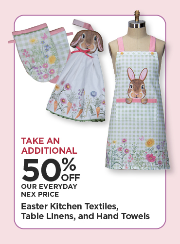 Take An Additional 50% Off Our Everyday NEX Price Easter Kitchen Textiles, Table Linens, and Hand Towels