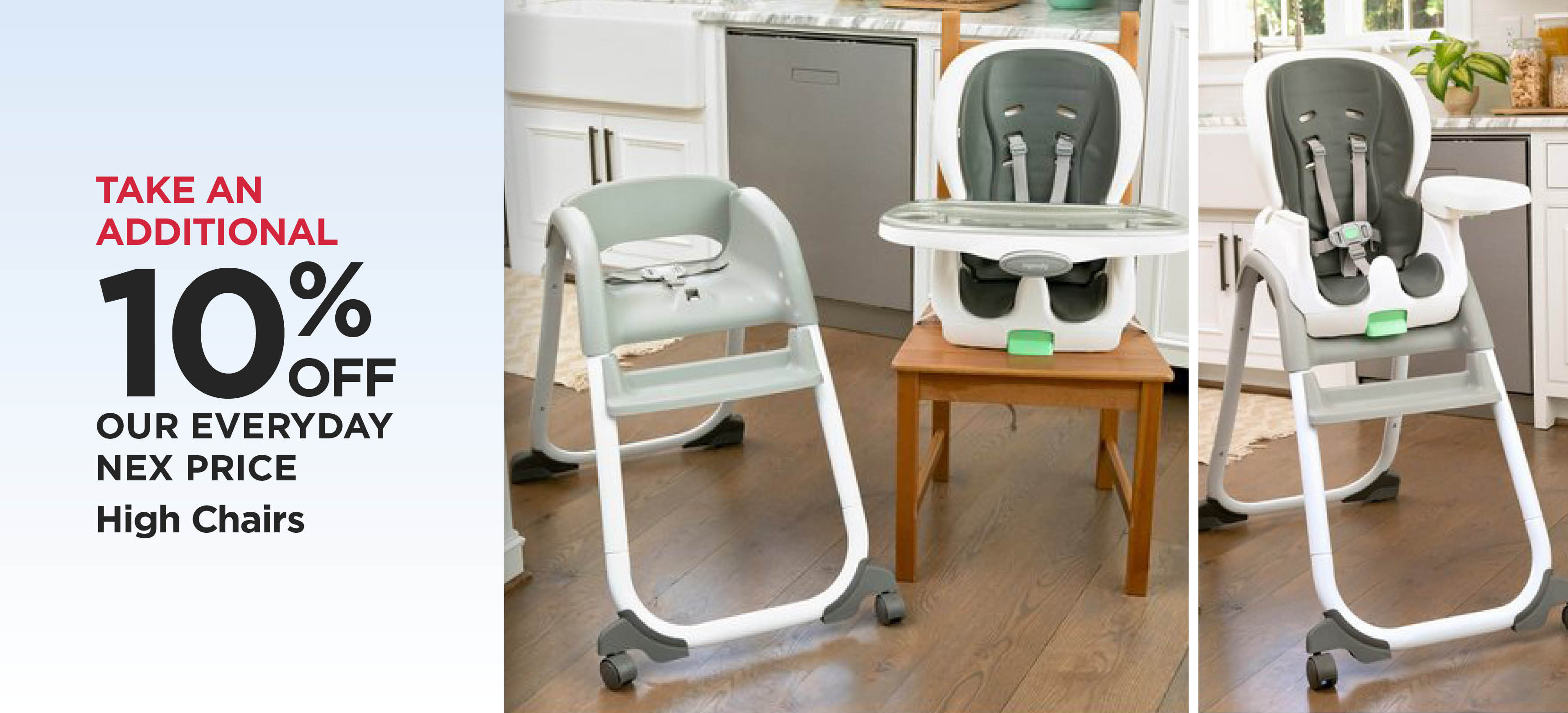 Take An Additional 10% Off Our Everyday NEX Price High Chairs
