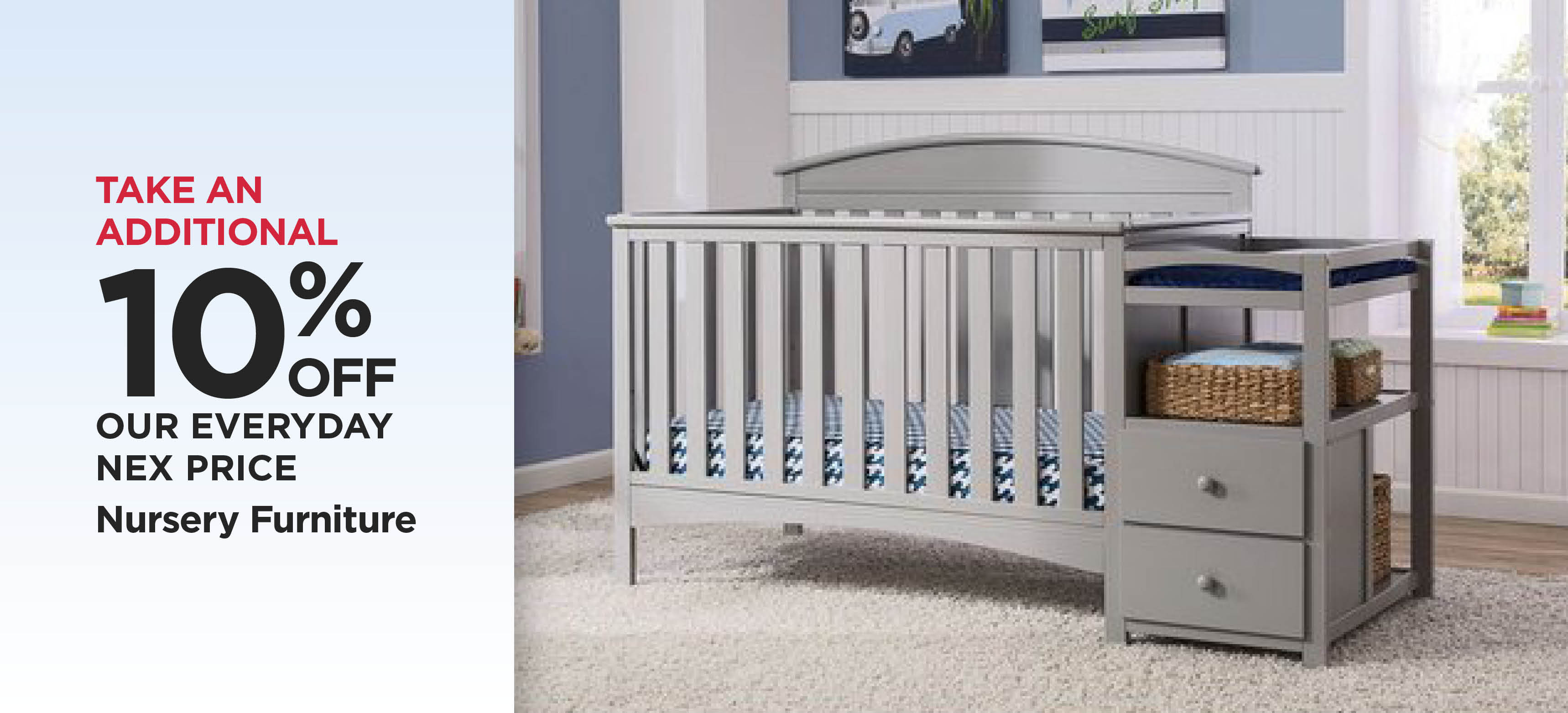 Take An Additional 10% Off Our Everyday NEX Price Nursery Furniture