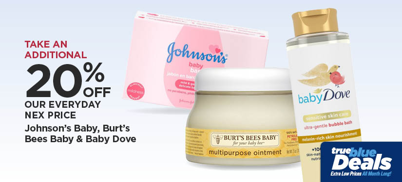 Take An Additional 20% Off Our Everyday NEX Price Johnson's Baby, Dove Baby & Burt's Bees Baby