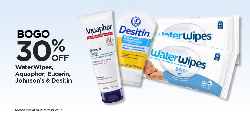 BOGO 30% Off Our Everyday NEX Price WaterWipes, Aquaphor, Eucerin, Johnson's & Desitin