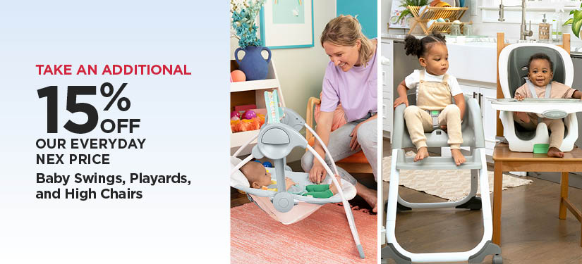 Take An Additional 15% Off Our Everyday NEX Price Baby Swings, Playards, and High Chairs