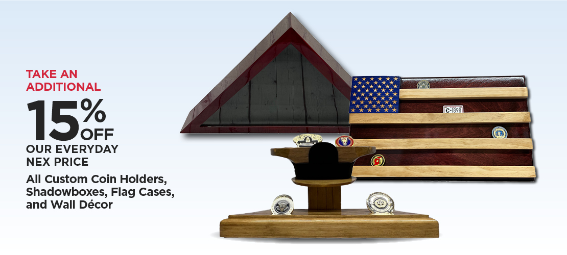 Take An Additional 15% Off Our Everyday NEX Price All Custom Coin Holders, Shadow Boxes, Flag Cases & Wall Décor