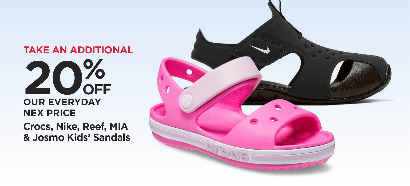 Take An Additional 20% Off Our Everyday NEX Price Crocs, Nike, Reef, MIA & Josmo Kids' Sandals